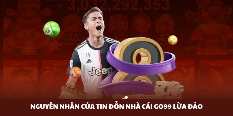 Vì sao có tin đồn nhà cái Go99 lừa đảo